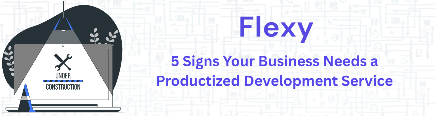 5 Signs Your Business Needs a Productized Development Service