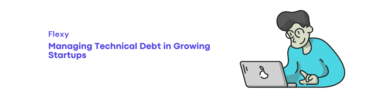 Managing Technical Debt in Growing Startups