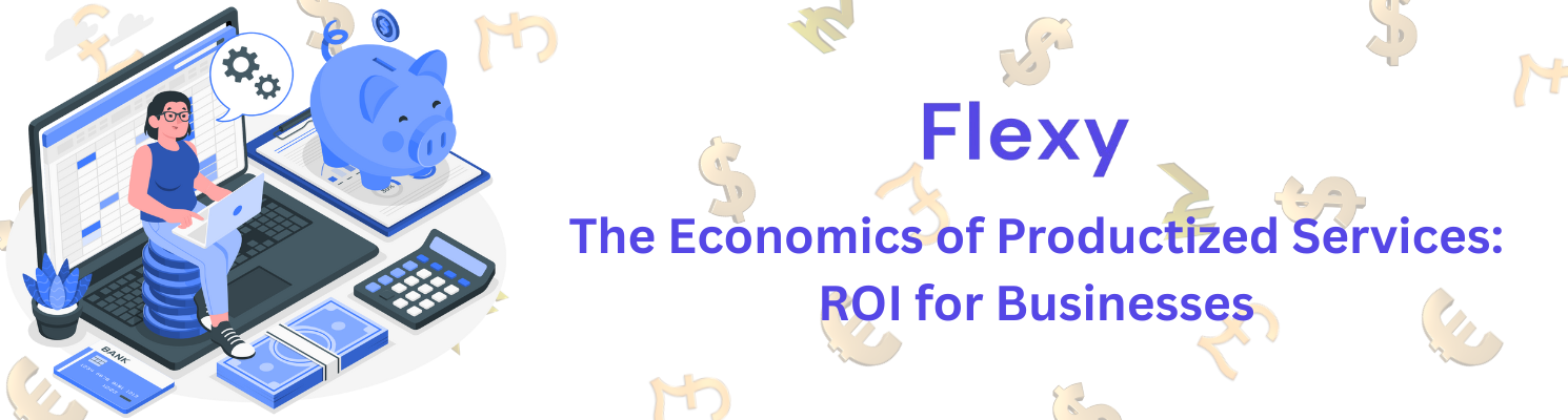 The Economics of Productized Services: ROI for Businesses